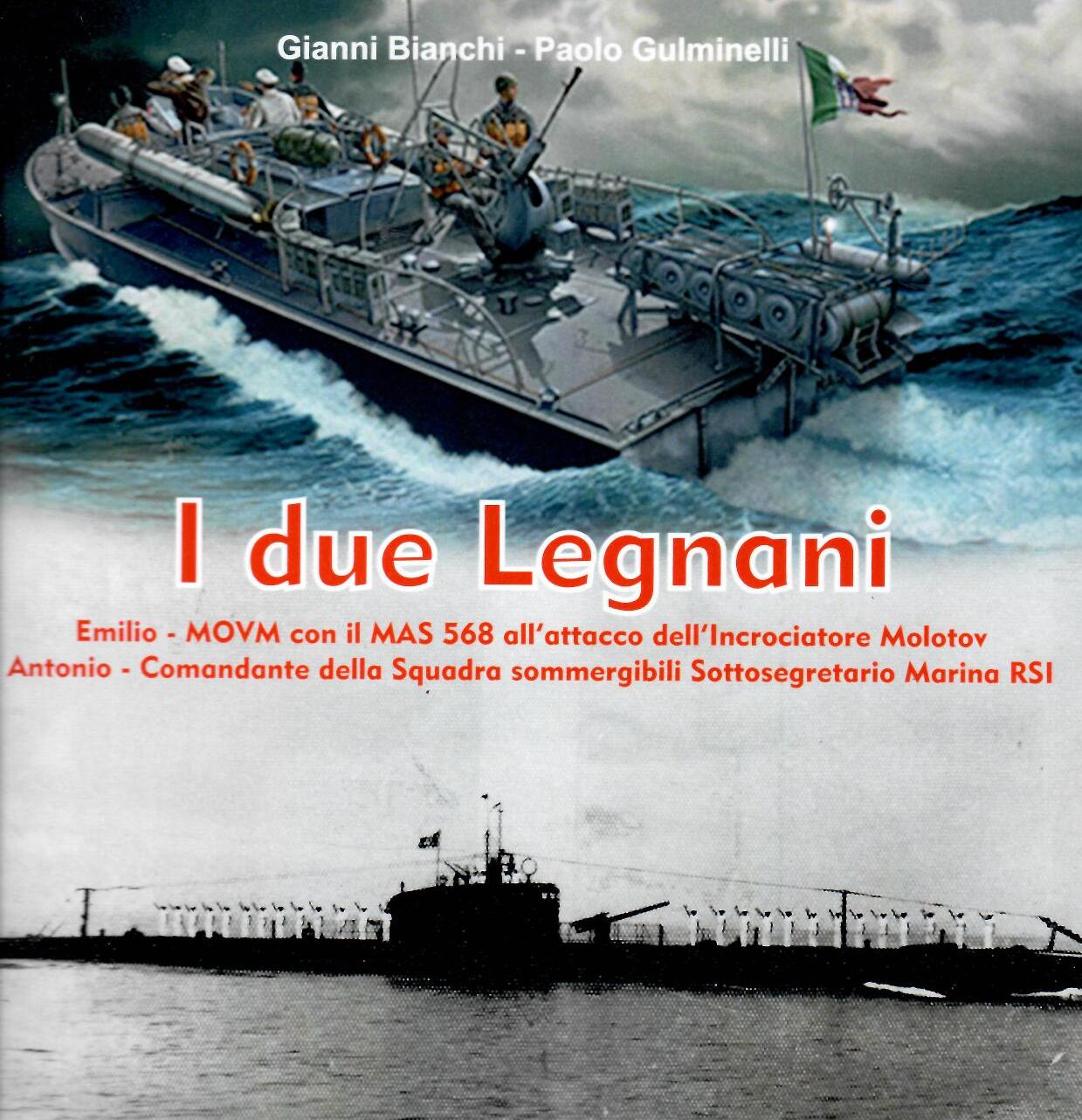 I due Legnani. Emilio MOVM con il MAS 568 – Antonio Comandante della Squadra sommergibili