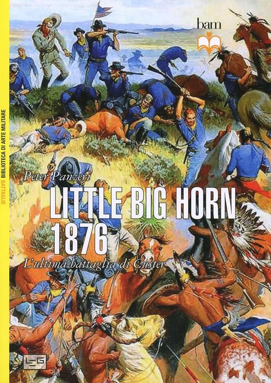 Little Big Horn 1876 l’ultima battaglia di Custer