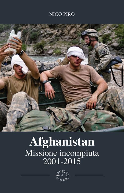 Afghanistan. Missione incompiuta 2001-2015. Viaggio attraverso la guerra in Afghanistan