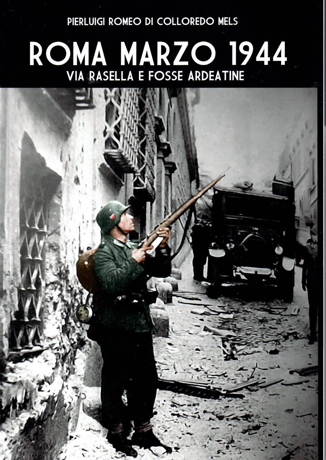 Roma marzo 1944. Via Rasella e Fosse Ardeatine