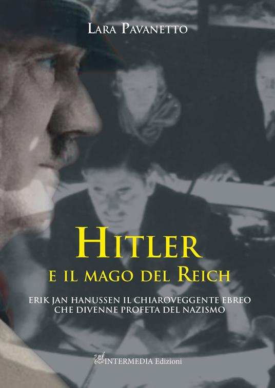 Hitler e il mago del Reich. Erik Jan Hanussen il chiaroveggente ebreo che divenne profeta del nazismo