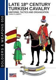 Late 18th Century Turkish Cavalry. Uniforms, Tactics and Organisation