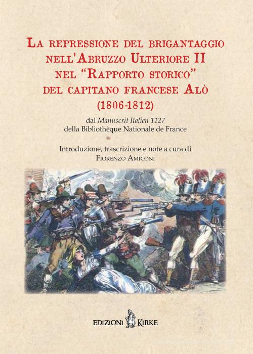 La repressione del brigantaggio nell’Abruzzo Ulteriore II nel “Rapporto storica” del capitano francese Alò (1806-1812)