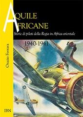Aquile Africane. Storie di piloti della Regia in Africa Orientale 1940-1941