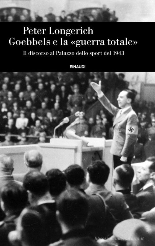 Goebbels e la “guerra totale”. Il discorso al Palazzo dello sport del 1943